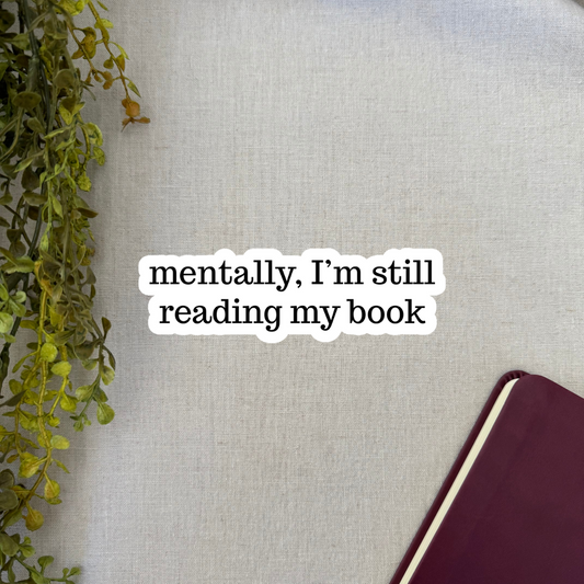 Mentally, I'm Still Reading My Book - Sticker